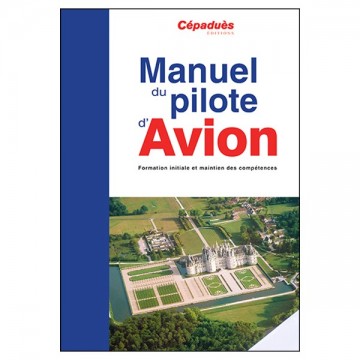 Manuel du Pilote Privé Avion, livre seul - 18e édition Manuel du Pilote Privé Avion, livre seul - 18e édition