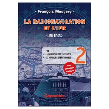 La Radionavigation et l'IFR. L'IFR, le GPS - Tome 2