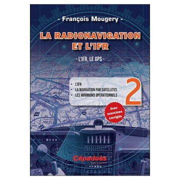 La Radionavigation et l'IFR. L'IFR, le GPS - T2 La Radionavigation et l'IFR. L'IFR, le GPS - T2