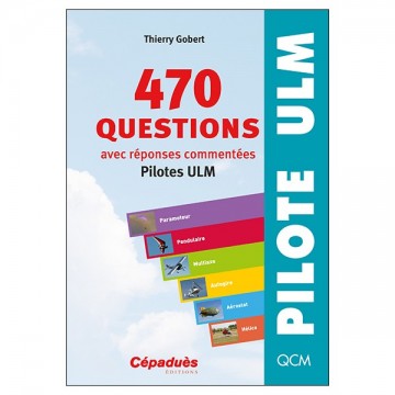 470 questions avec réponses commentées (pilotes ULM) 470 questions avec réponses commentées (pilotes ULM)