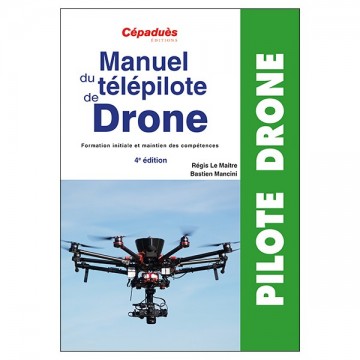Manuel du Télépilote de Drone - 4eme édition Manuel du Télépilote de Drone - 4eme édition