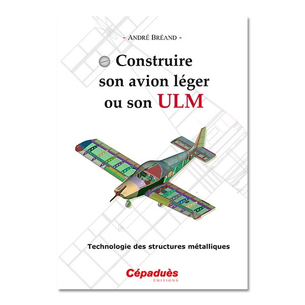 Construire son avion léger ou son ULM - technologie des structures métalliques