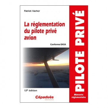 La réglementation du pilote privé avion - 12e éd.