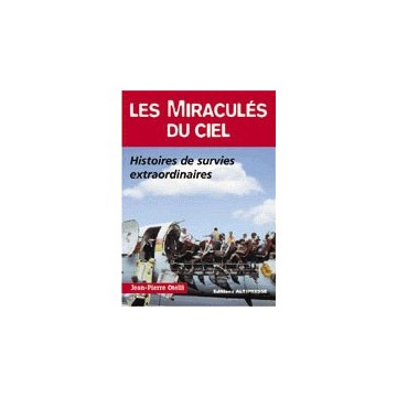 Les miraculés du ciel - Histoires de survies extraordinaires... Les miraculés du ciel - Histoires de survies extraordinaires...