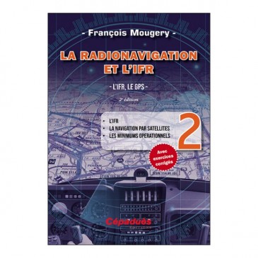 La Radionavigation et l'IFR. L'IFR, le GPS - T2 (2e édition)