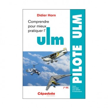 Comprendre pour mieux pratiquer l'ULM - 7e éd.