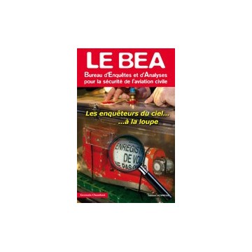 Le BEA, Bureau d'Enquêtes et d'Analyses pour la sécurité de l'aviation civile Le BEA, Bureau d'Enquêtes et d'Analyses pour la sécurité de l'aviation civile
