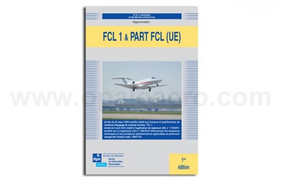 FCL 1 & PART FCL (UE) Réglementation licences et qualifications de membres d'équipage de conduite d'avions FCL 1 & PART FCL (UE) Réglementation licences et qualifications de membres d'équipage de conduite d'avions